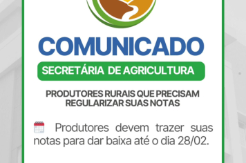 Foto - COMUNICADO – SECRETARIA DE AGRICULTURA Proprietários rurais que precisam regularizar suas notas devem comparecer à Secretaria de Agricultura até o dia 28/02. Não deixe para a última hora!  Para mais informações, procure a secretaria.
