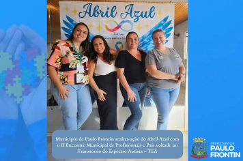 Municipio de Paulo Frontin realiza ação do Abril Azul com o II Encontro Municipal de Profissionais e Pais voltado ao Transtorno do Espectro Autista – TEA